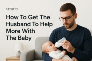 How To Get The Husband To Help More With The Baby